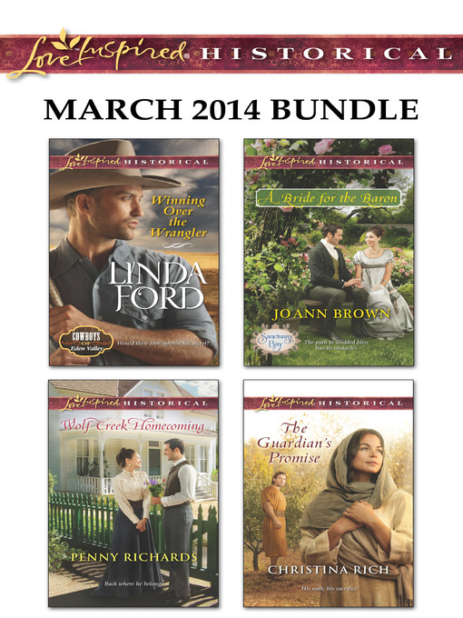 Title details for Love Inspired Historical March 2014 Bundle: Winning Over the Wrangler\Wolf Creek Homecoming\A Bride for the Baron\The Guardian's Promise by Linda Ford - Wait list